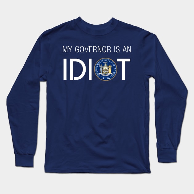 MY GOVERNOR IS AN IDIOT NEW YORK Long Sleeve T-Shirt by Teekingdom
